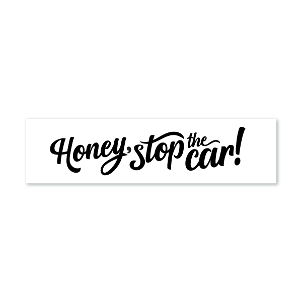 Honey Stop the Car! - White - Sign Rider 3