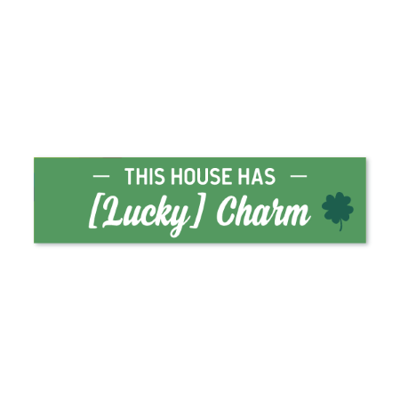 This house has Lucky Charm - Seasonal Sign Rider 1